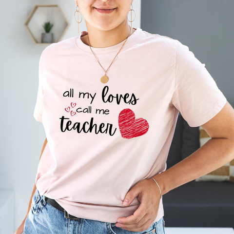All My Loves Call Me Teacher Graphic Tee